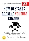 How to Start a Cooking YouTube Channel:: Recipe Content Ideas, Filming Tips, and Monetization Secrets for Food Creators