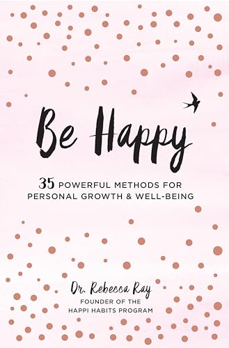 Be Happy: 35 Powerful Methods for Personal Growth & Well-Being