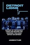  DETROIT LIONS: History of the Detroit Lions and Beyond the Gridiron- The Lions\' Impact on Detroit
