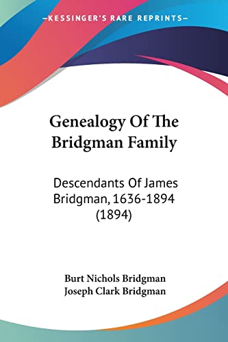 Genealogy Of The Bridgman Family: Descendants Of James Bridgman, 1636-1894 (1894)
