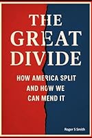 The Great Divide: How America Split and How We Can Mend It B0G2XY37X2 Book Cover