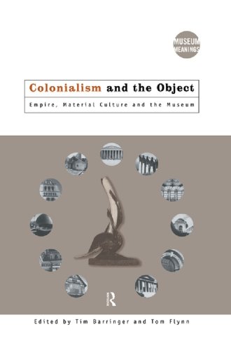 Colonialism and the Object: Empire, Material Culture and the Museum (Museum Meanings)