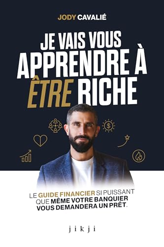 Je vais vous apprendre à être riche: Le guide financier si puissant que même votre banquier vous demandera un prêt (French Edition)