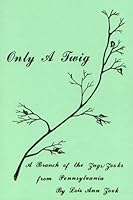 Only a Twig; A Branch of the Zugs/Zooks from Pennsylvania 1883294975 Book Cover