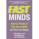 Fast Minds: How to Thrive If You Have ADHD (Or Think You Might)