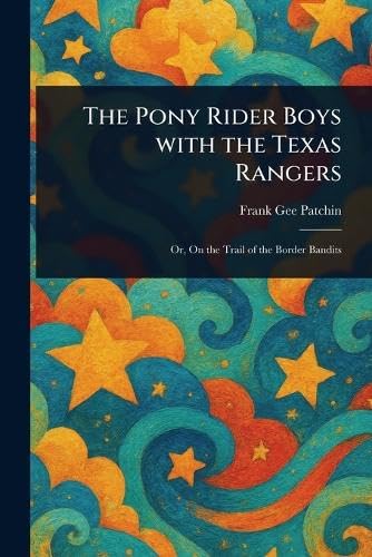 The Pony Rider Boys With the Texas Rangers