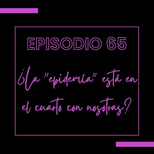 &iquest;La &ldquo;epidemia&rdquo; est&aacute; en el cuarto con nosotras?