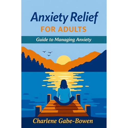 Anxiety Relief for Adults: Guide to Managing Anxiety Audiolibro Por Charlene Gabe-Bowen arte de portada