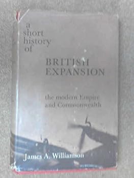 Hardcover A Short History of British Expansion: The Modern Empire and Commonwealth Book