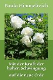 Mit der Kraft der hohen Schwingung: auf die neue Erde