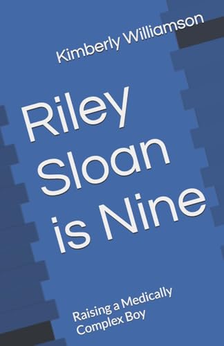 Riley Sloan is Nine: Raising a Medically Complex Boy