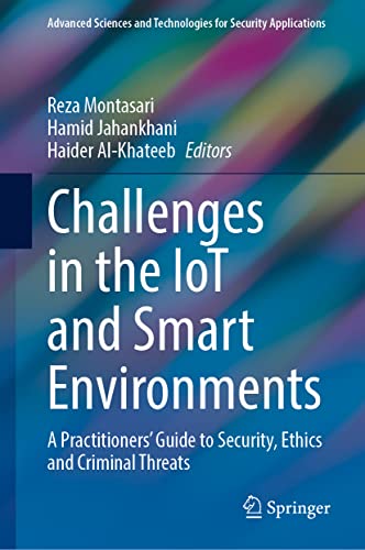 Challenges in the IoT and Smart Environments: A Practitioners' Guide to Security, Ethics and Criminal Threats (Advanced Sciences and Technologies for Security Applications)