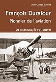  François Durafour: Pionnier de l\'aviation. Le manuscrit retrouvé