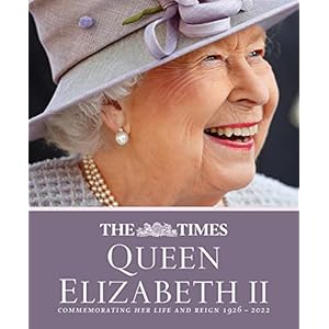 The Times Queen Elizabeth II: Commemorating her life and reign 1926 – 2022
