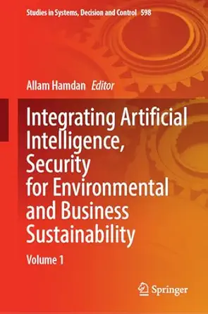 Integrating Artificial Intelligence, Security for Environmental and Business Sustainability: Volume 1-Wow! eBook