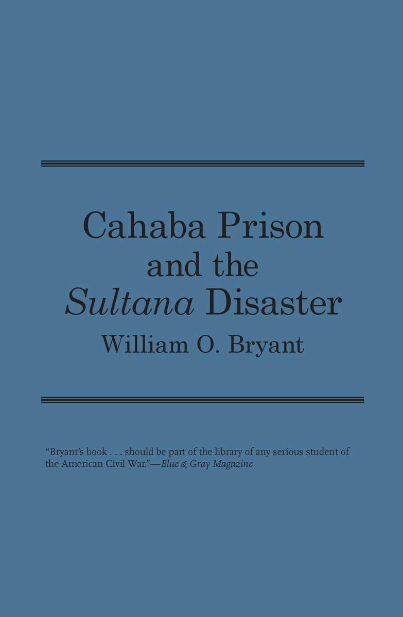 Cahaba Prison and the Sultana Disaster (Library of Alabama Classics)
