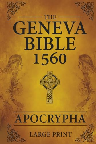 The Geneva Bible 1560 Apocrypha LARGE PRINT: Complete Collection of the Lost Books from the 1560 Geneva Bible Edition