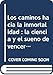 Los caminos hacia la inmortalidad : la ciencia y el sueño de vencer el tiempo - Boncinelli, Edoardo, Sciarretta, Galeazzo