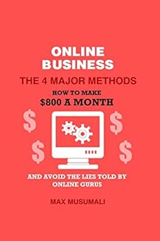 Paperback Online Business the 4 Major Method: How to Make $800 a Month and Avoid the Lies Told by Online Gurus Book