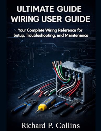 ULTIMATE GUIDE WIRING USER GUIDE: Your Complete Wiring Reference for Setup, Troubleshooting, and Maintenance