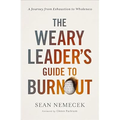 The Weary Leader&rsquo;s Guide to Burnout
