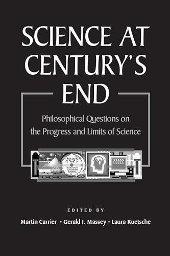 Science At Century's End: Philosophical Questions on the Progress and Limits of Science (Pitt Konstanz Phil Hist Scienc)