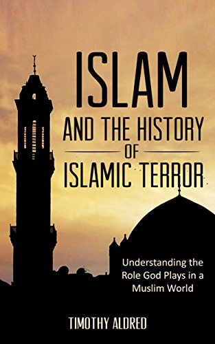 Islamic Books: Islam and the History of Islamic Terror: Understanding the Role God Plays in a Muslim World