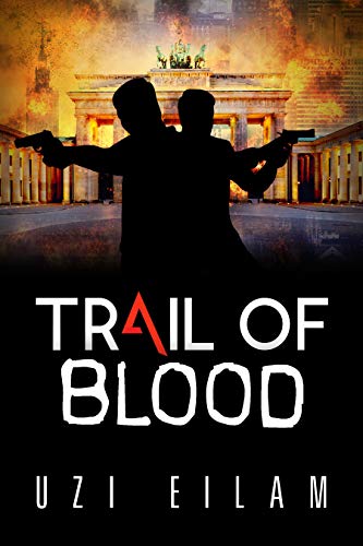 Trail of Blood: A Gripping Thriller About the Mossad, Terror and Iranian Nuclear Weapon (International Espionage Book 2)