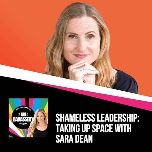 49 | Shameless Leadership: Taking Up Space With Sara Dean
