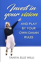 Invest in your vision: and play by your own damn rules 1795135980 Book Cover