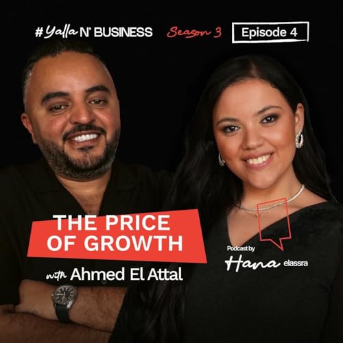 The Price of Growth With Ahmed El Attal | Ep 4