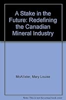 A Stake in the Future: Redefining the Canadian Mineral Industry 0774806036 Book Cover