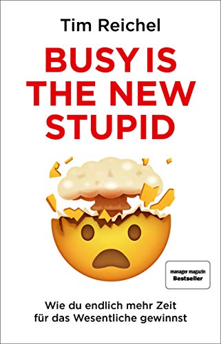 Busy is the New Stupid: Die effizientesten Techniken und modernsten Strategien für mehr Fokus, höh Busy is the New Stupid: Die effizientesten Techniken und modernsten Strategien für mehr Fokus, höh