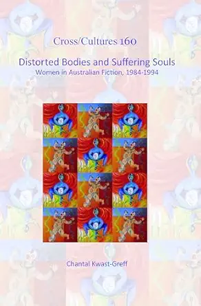 Distorted Bodies and Suffering Souls: Women in Australian Fiction, 1984-1994-Wow! eBook