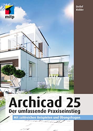ArchiCAD 25: Der umfassende Praxiseinstieg. Mit zahlreichen Beispielen und Übungsfragen