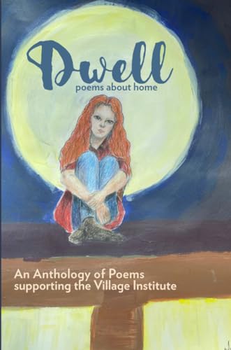 Dwell: An Anthology of Poetry Supporting The Village Institute