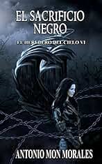 El Sacrificio Negro: Una batalla perdida, una expiación y un dragón (El Heredero del Cielo nº 7)
