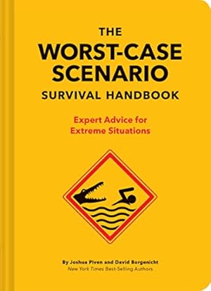 The Worst-Case Scenario Survival Handbook: Expert Advice for Extreme Situations (Survival Handbook, Wilderness Survival Guide, Funny Books): Expert Advice for Extreme Situations