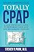 Totally CPAP: A Sleep Physician's Guide to Restoring Your Sleep and Reclaiming Your Life