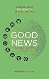 Good News For All the Earth: Understanding the story of the New Testament