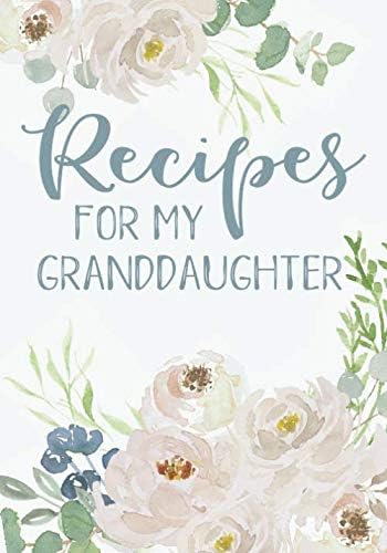Recipes For My Granddaughter: A Family Recipe Book Keepsake Journal - Peony Watercolor Floral