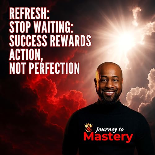 Refresh: Stop Waiting: Success Rewards Action, Not Perfection Podcast Por  arte de portada