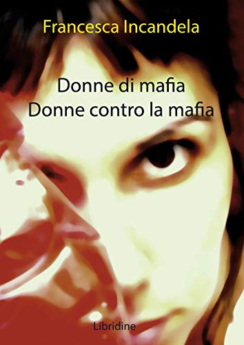 Donne di mafia. Donne contro la maf