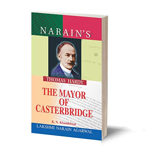 Narain’s The Mayor Of Casterbridge With Hindi: Hardy [Paperback] K.N. Khandelwal – Chapter-wise Detailed Summary in English and Hindi , Character Sketches , Critical Appreciation of the Novel , Questions and Answers.