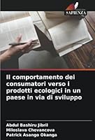 Il comportamento dei consumatori verso i prodotti ecologici in un paese in via di sviluppo 6205655519 Book Cover