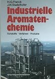 Industrielle Aromatenchemie: Rohstoffe Verfahren Produkte (German Edition) by Heinz-Gerhard Franck Jrgen W. Stadelhofer(2013-01-16)