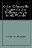  Oskar Höfinger. Ein österreichischer Bildhauer aus der Schule Wotruba