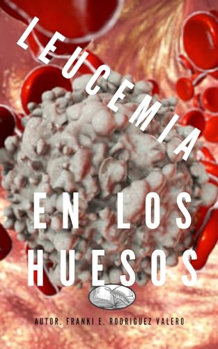 leucemia: en los huesos (Spanish Edition