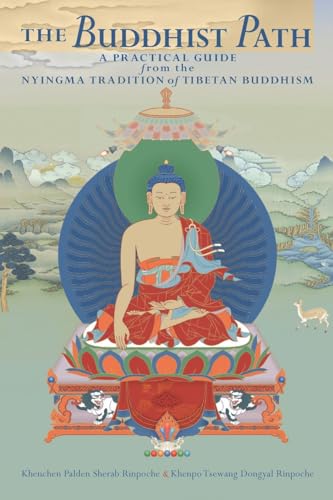 The Buddhist Path: A Practical Guide from the Nyingma Tradition of Tibetan Buddhism