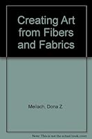 Creating Art from Fibers and Fabrics 088365041X Book Cover